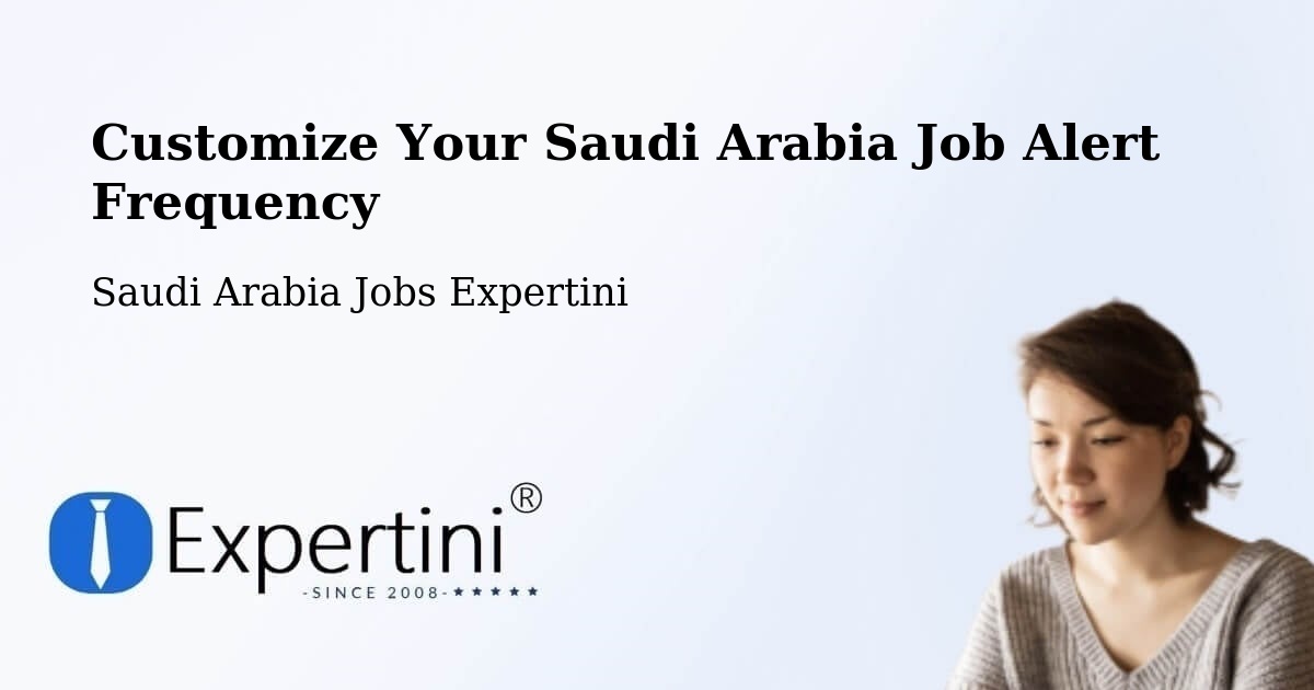 Customize Your Saudi Arabia Job Alert Frequency - Saudi Arabia Jobs Expertini